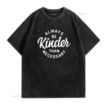 Cute Motivational Always Be Kinder Than Necessary Design Womens T Shirt Black vintage Washed designer clothes - flohmarkt-deutschland.shop